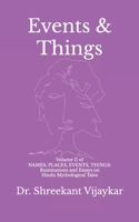 Events & Things: Volume II of NAMES, PLACES, EVENTS, THINGS: Ruminations and Essays on Hindu Mythological Tales B0FTF3NPGM Book Cover