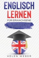 Englisch lernen f�r Erwachsene: Schnell, einfach und praxisnah Englisch lernen Geniale �bungen mit L�sungen, Vokabeln, Kurzgeschichten uvm. f�r den optimalen Lernerfolg 3985120358 Book Cover