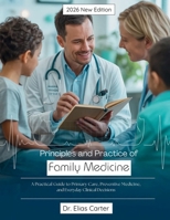 Principles and Practice of Family Medicine: A Practical Guide to Primary Care, Preventive Medicine, and Everyday Clinical Decisions B0GNZJ26Q3 Book Cover