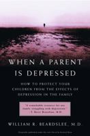 When a Parent is Depressed: How to Protect Your Children from the Effects of Depression in the Family 0316738891 Book Cover