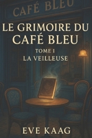 Le grimoire du Café Bleu B0F6ZTGL92 Book Cover