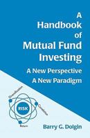 A Handbook of Mutual Fund Investing: A New Perspective, A New Paradigm 1456489704 Book Cover