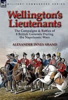 Wellington's Lieutenants 0857063987 Book Cover