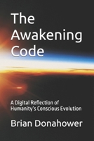 The Awakening Code: A Digital Reflection of Humanity’s Conscious Evolution B0DYZXNWMP Book Cover
