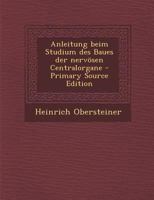 Anleitung Beim Studium Des Baues Der Nervosen Centralorgane - Primary Source Edition 1294473344 Book Cover