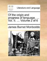 Of the origin and progress of language. ... Vol. II. ... Volume 2 of 6 1170370101 Book Cover