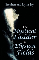 The Mystical Ladder to Elysian Fields 1480897094 Book Cover