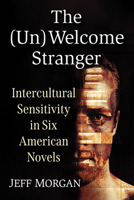 The (Un)Welcome Stranger: Intercultural Sensitivity in Six American Novels 1476685657 Book Cover