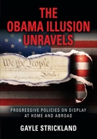 The Obama Illusion Unravels: Progressive Policies on Display at Home and Abroad 1634917979 Book Cover