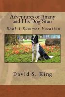 Adventures of Jimmy and His Dog Starr: Book 1 Summer Vacation 1985663309 Book Cover