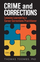 Crime and Corrections: Lessons Learned by a Career Corrections Practitioner 1643882252 Book Cover