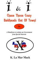 I&I Chase Those Crazy Baldheads Out of Town: A Manifesto to reclaim our Government from Special Interests 1500499765 Book Cover