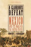 A Glorious Defeat: Mexico and Its War with the United States 0809061201 Book Cover