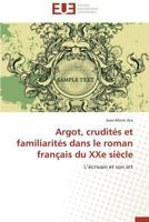 Argot, Crudita(c)S Et Familiarita(c)S Dans Le Roman Franaais Du Xxe Sia]cle 3838182987 Book Cover