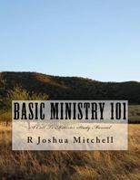 Basic Ministry 101: A Call to Minister Study Manual 1499588267 Book Cover
