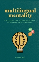 Multilingual Mentality: Strategies for Learning Multiple Languages Simultaneously 1963369173 Book Cover