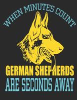 When Minutes Count German Shepherds Are Seconds Away: Dog Lovers 8.5X11 Handwriting Practice Notebook 1076285570 Book Cover