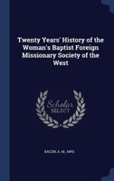 Twenty Years' History of the Woman's Baptist Foreign Missionary Society of the West 1340317117 Book Cover