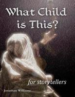 What Child is This? - for storytellers 1536980676 Book Cover