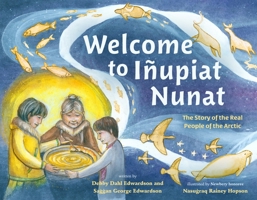 Welcome to Iñupiat Nunat: The Story of the Real People of the Arctic 1250896169 Book Cover