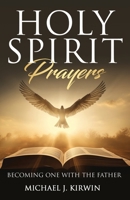 Holy Spirit Prayers: Becoming One with the Father 1959608983 Book Cover