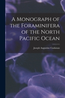 A Monograph of the Foraminifera of the North Pacific Ocean ... B0BQD2GXHW Book Cover