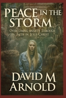 Peace in the Storm:: Overcoming Anxiety Through Faith in Jesus Christ B0FG77XD7Z Book Cover
