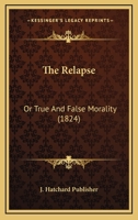 The Relapse: Or True And False Morality 1120339413 Book Cover