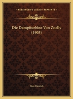 Die Dampfturbine Von Zoelly (1905) 1169442773 Book Cover