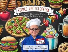 Bojo's Edible Encyclopedia: A Kid's Guide to Greatness B0F2R39FJ6 Book Cover