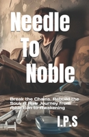 Needle To Noble: Break the Chains. Rebuild the Soul. A Raw Journey from Addiction to Awakening B0FCDZ2JFZ Book Cover