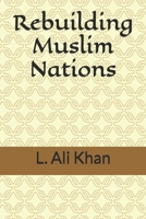 Rebuilding Muslim Nations 1517042429 Book Cover