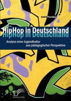 Hiphop in Deutschland: Analyse Einer Jugendkultur Aus P Dagogischer Perspektive 3836689030 Book Cover