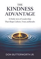 The Kindness Advantage: 11 Daily Acts of Leadership That Shape Culture, Trust, and Results B0H962LGV6 Book Cover