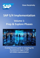 SAP S/4 Implementation – Volume 1: Prep & Explore Phases: A comprehensive guide to navigating the foundational stages of SAP S/4 HANA implementation B0F6CSZTM2 Book Cover