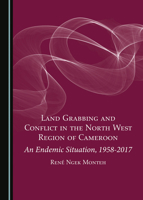 Land Grabbing and Conflict in the North West Region of Cameroon: An Endemic Situation, 1958-2017 1527556328 Book Cover