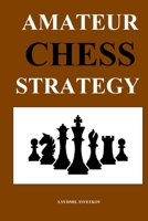 Amateur Chess Strategy B08XLGJQN7 Book Cover