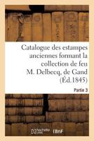 Catalogue Des Estampes Anciennes Formant La Collection de Feu M. Delbecq, de Gand. Partie 3 2011888735 Book Cover