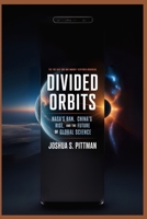DIVIDED ORBITS: NASA’s Ban, China’s Rise, and the Future of Global Science B0FR1VTHHS Book Cover
