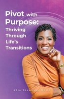 Pivot With Purpose: Thriving Through Life's Transitions 196950403X Book Cover