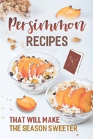 Persimmon Recipes: That Will Make The Season Sweeter: Persimmon Bread Recipes B09GJPWZ1W Book Cover