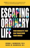 Escaping the Ordinary Life: Four Mindsets That Can Transform Your World 0692047611 Book Cover