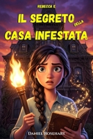 Rebecca e il Segreto della Casa Infestata: Libri Halloween di Avventura e Mistero per Ragazzi 12-13 anni (Italian Edition) B0GV3VB1YD Book Cover
