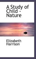 A Study of Child-Nature from the Kindergarten Standpoint 1530991390 Book Cover