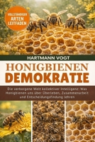 HONIGBIENEN-DEMOKRATIE: Die verborgene Welt kollektiver Intelligenz: Was Honigbienen uns über Überleben, Zusammenarbeit und Entscheidungsfindung lehren (German Edition) B0GQJGMZHR Book Cover