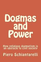 Dogmas and Power: How religious dogmatism is an obstacle to civil society 1535096640 Book Cover