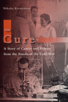 The Cure: A Story of Cancer and Politics from the Annals of the Cold War 0226452840 Book Cover