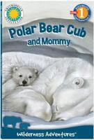 Polar Bear Cub and Mommy: Wilderness Adventures 1607278715 Book Cover
