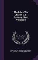 The Life of Sir Charles J. F. Bunbury, Bart, Volume 2 1359093389 Book Cover