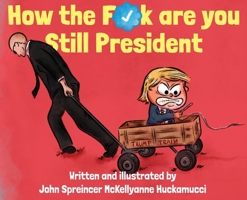 How the F*ck Are You Still President 0988527359 Book Cover
